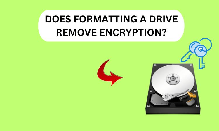 Does formatting a drive remove encryption?
