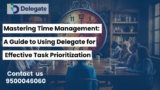Mastering Time Management: A Guide to Using Delegate for Effective Task Prioritization