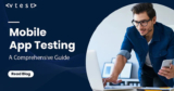 Mobile App Testing: Ensuring Quality in the Digital Age