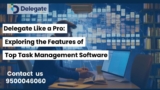 Delegate Like A Pro:Exploring the features of Top Task Management Software