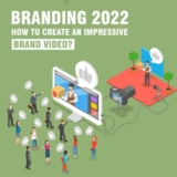 Branding 2022: How to Create an Impressive Brand Video?