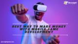 Best Way To Make Money with Mobile Game Development