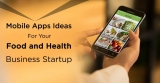 Top Mobile App ideas for your food and health business Startup