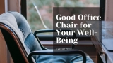 The Importance of Having a Good Office Chair for Your Well-Being
