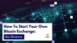 How to start a cryptocurrency exchange platform like Binance?