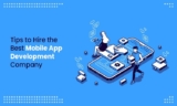 Top Tips to Hire the Best Mobile App Development Company