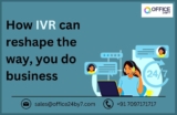 How IVR can reshape the way, you do business