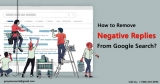How to Remove Negative Replies From Google Search?