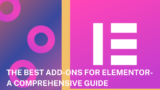 The Best Add-Ons for Elementor: A Comprehensive Guide