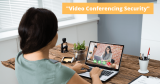 What is Video Conferencing and What are Security Tips?