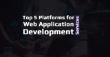 Top 5 Platforms for web application development services