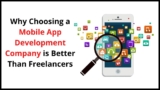 Why Choosing a Mobile App Development Company is Better Than Freelancers