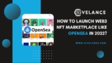 How To Launch a Web3 NFT Marketplace like Opensea in 2022?