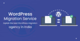 WordPress Migration Service – Explain the best WordPress migration agency in India.